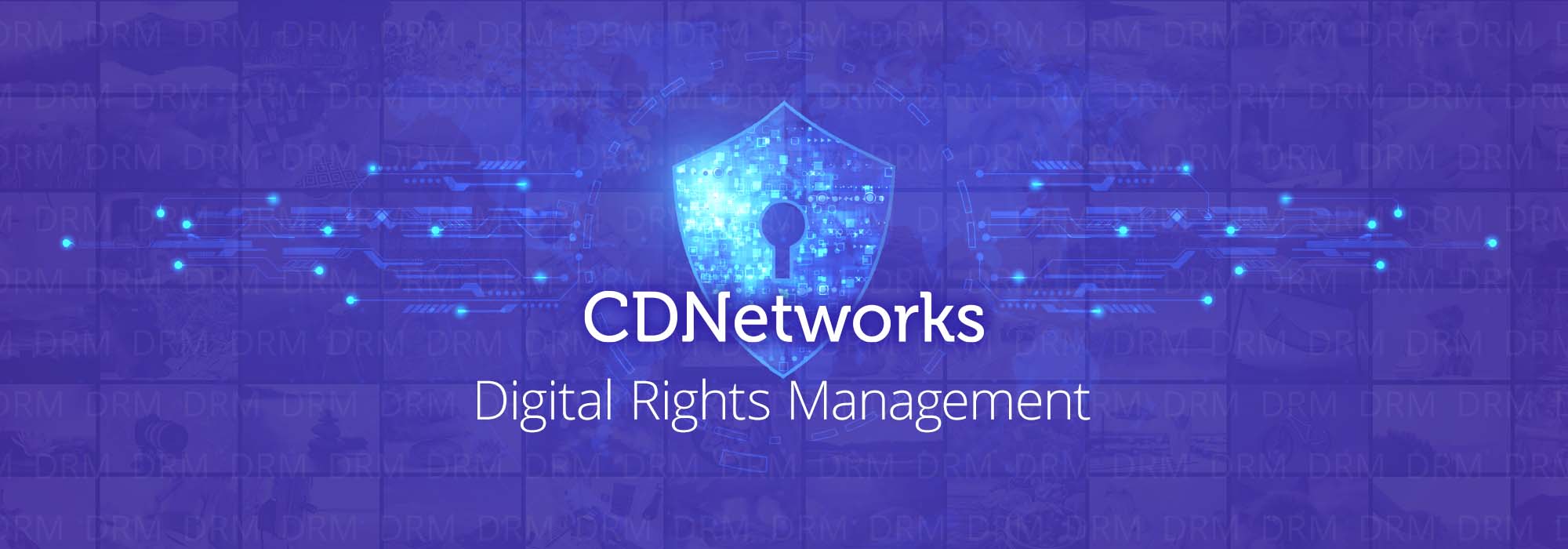CDNetworks 通过内置 DRM 进一步增强媒体安全性