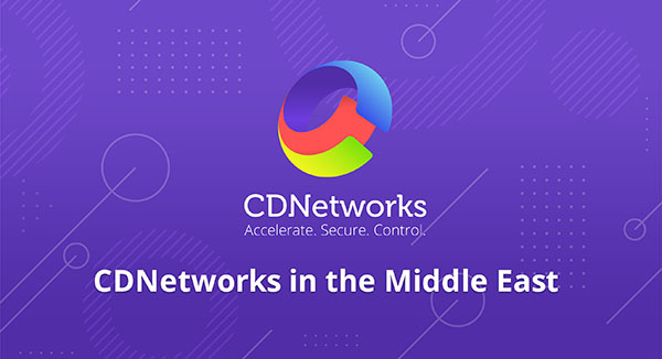 CDNetworks in the Middle East: Doubling Infrastructure & Achieving 100% Network Coverage