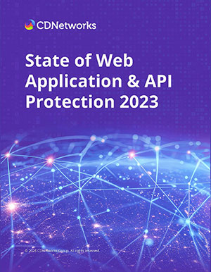 CDNetworks State of Web Application & API Protection Report 2023